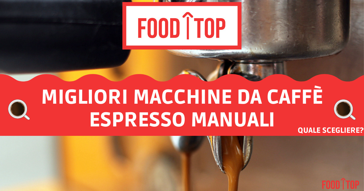 Le 10 Migliori Macchine da Caffé espresso manuali (): guida all'acquisto -  Foodtop